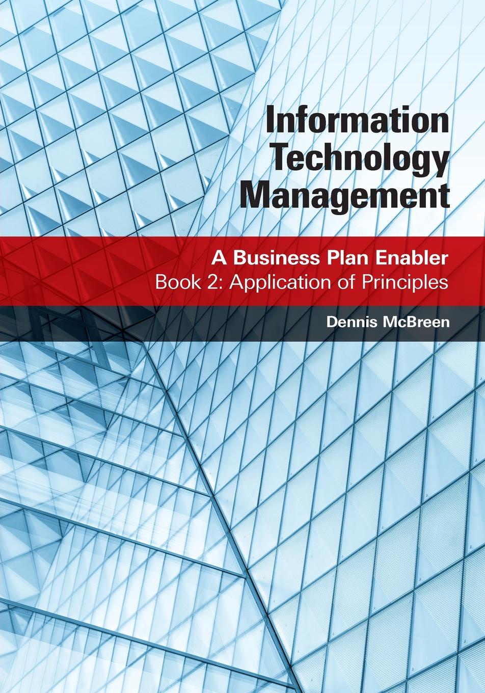 Information Technology Management. A Business Plan Enabler: Book 2: Application of Principles