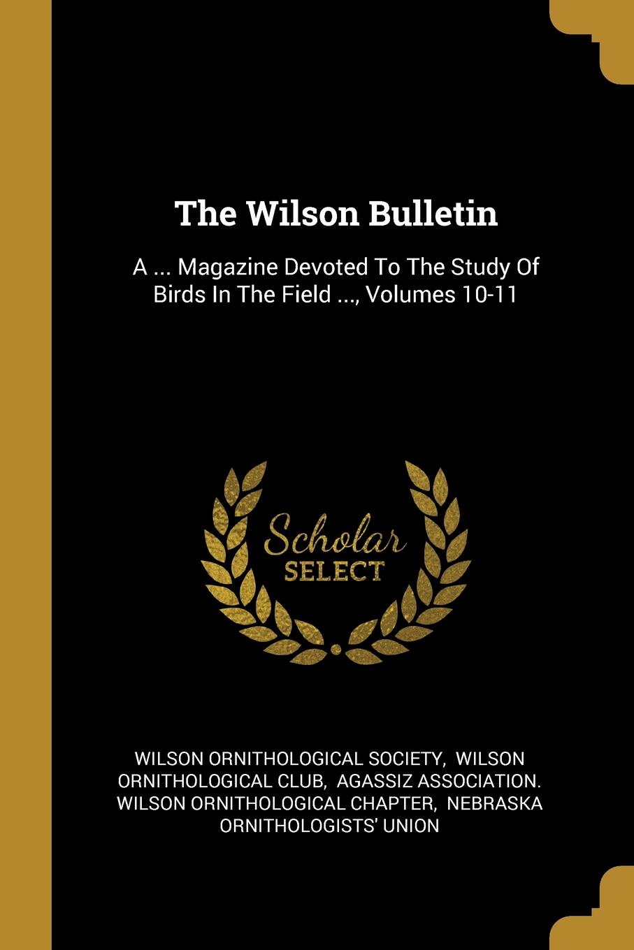 The Wilson Bulletin. A ... Magazine Devoted To The Study Of Birds In The Field ..., Volumes 10-11