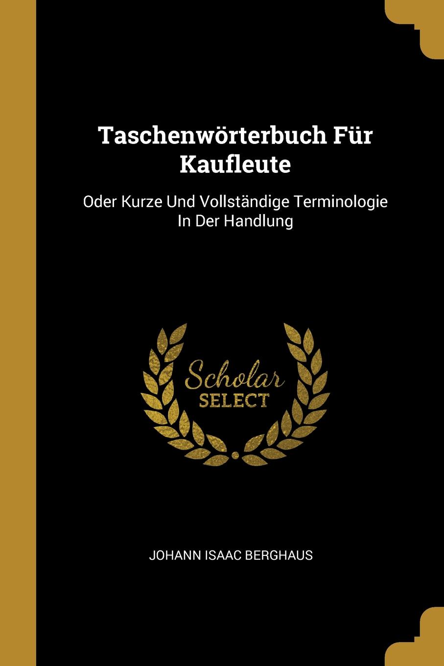 Taschenworterbuch Fur Kaufleute. Oder Kurze Und Vollstandige Terminologie In Der Handlung