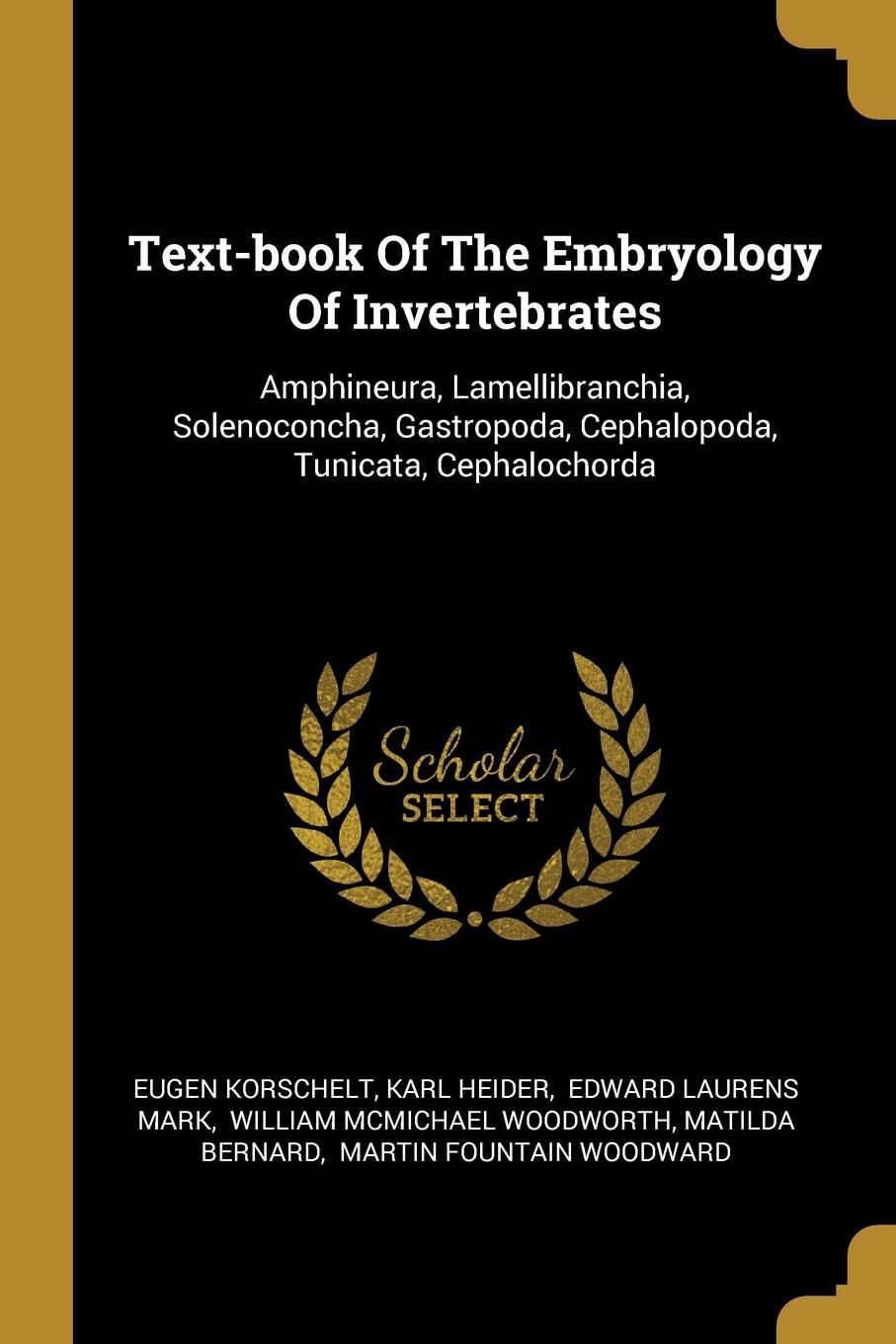 Text-book Of The Embryology Of Invertebrates. Amphineura, Lamellibranchia, Solenoconcha, Gastropoda, Cephalopoda, Tunicata, Cephalochorda