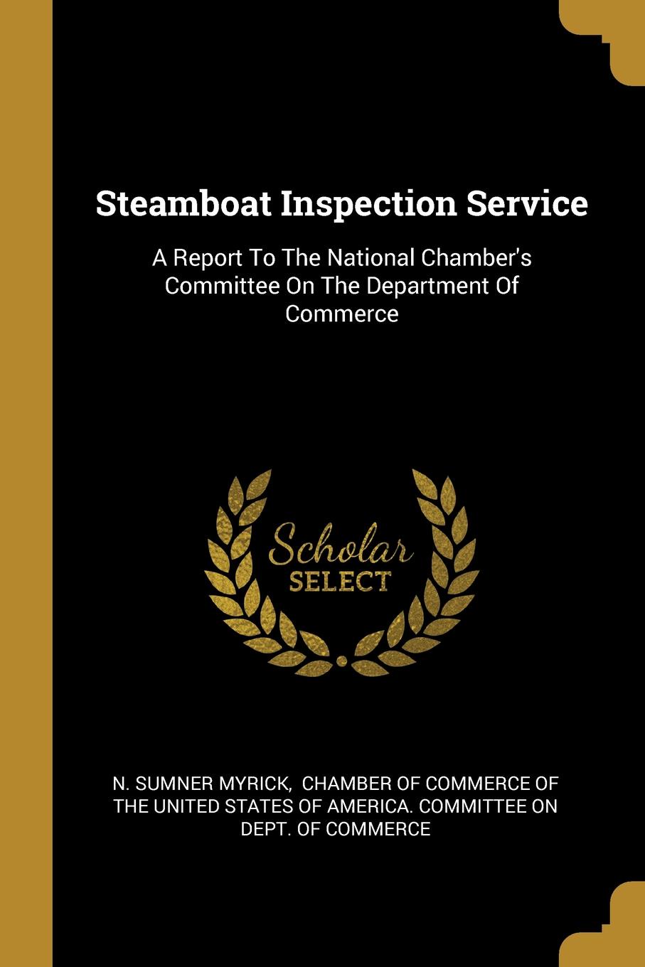 Steamboat Inspection Service. A Report To The National Chamber.s Committee On The Department Of Commerce