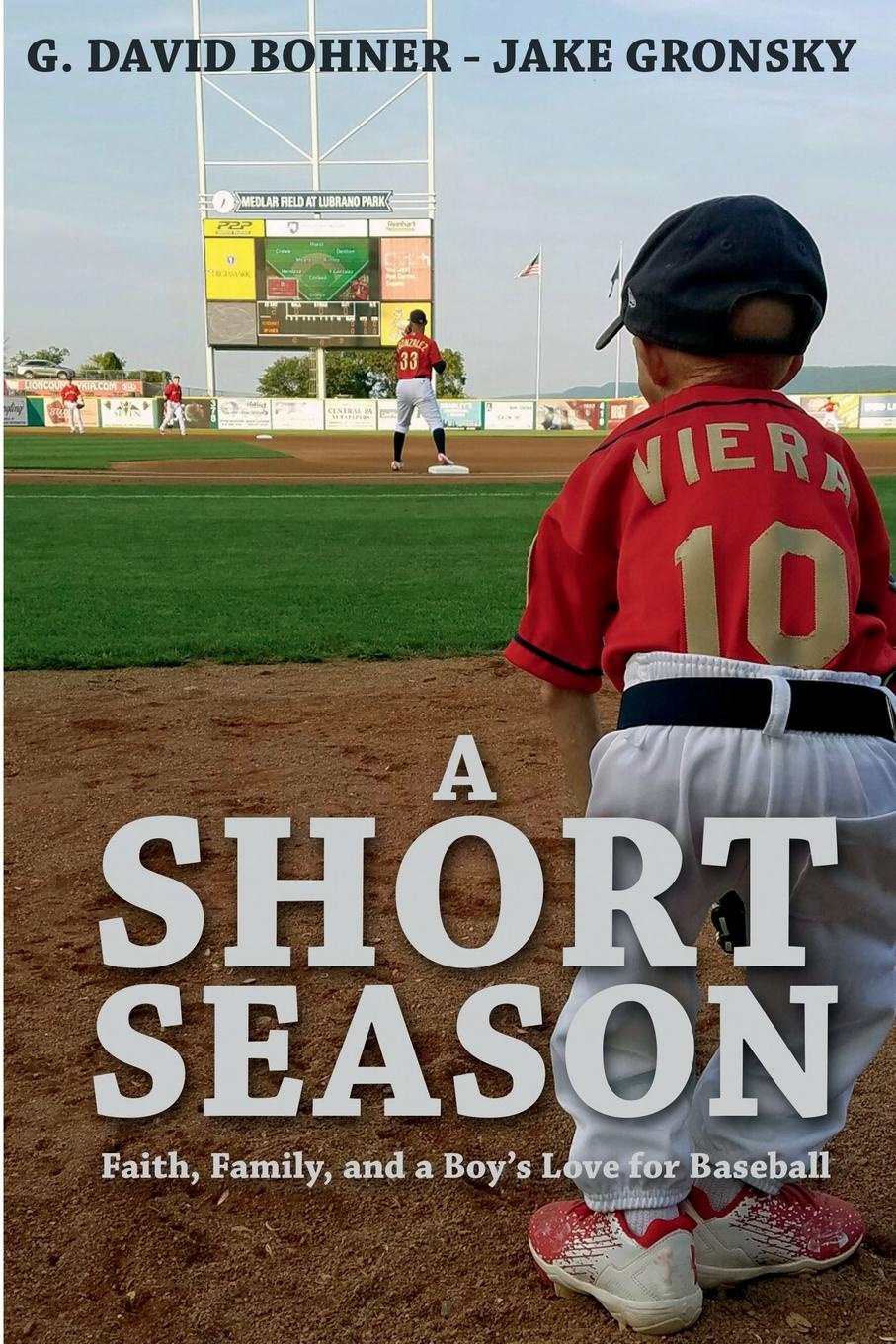 A Short Season. Faith, Family, and a Boy.s Love for Baseball