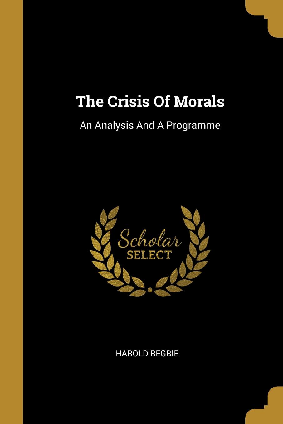 The Crisis Of Morals. An Analysis And A Programme