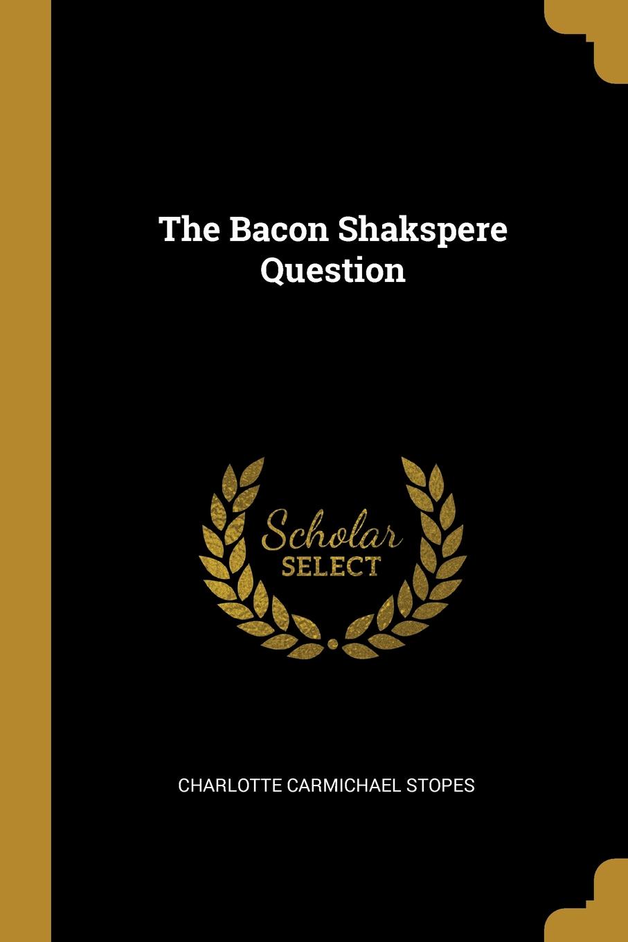 The Bacon Shakspere Question