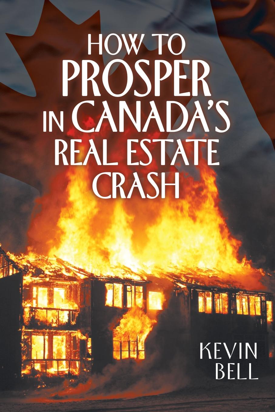How to Prosper in Canada.s Real Estate Crash