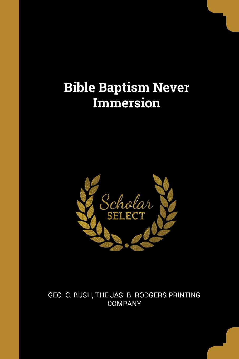 Bible Baptism Never Immersion