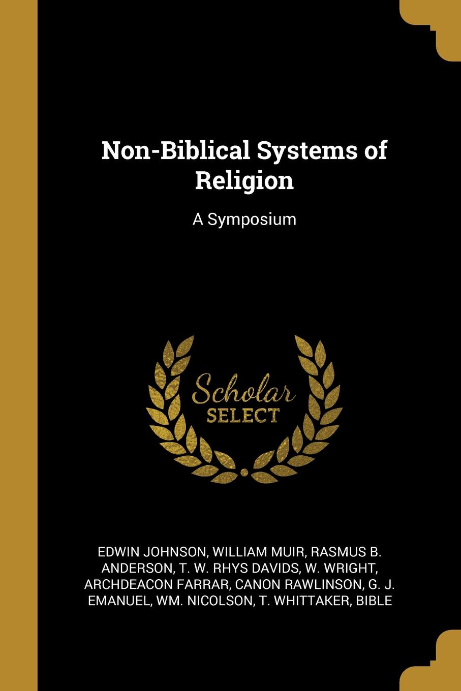 Non-Biblical Systems of Religion. A Symposium