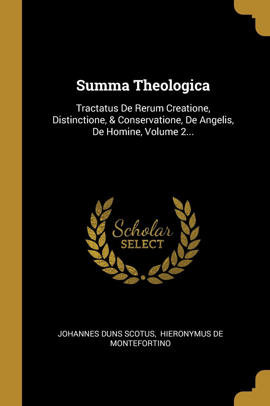 Summa Theologica. Tractatus De Rerum Creatione, Distinctione, . Conservatione, De Angelis, De Homine, Volume 2...