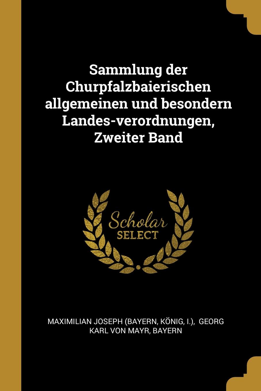 Sammlung der Churpfalzbaierischen allgemeinen und besondern Landes-verordnungen, Zweiter Band