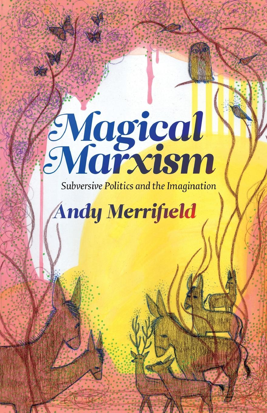 Magical Marxism. Subversive Politics and the Imagination