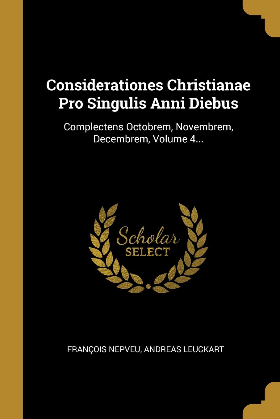 Considerationes Christianae Pro Singulis Anni Diebus. Complectens Octobrem, Novembrem, Decembrem, Volume 4...