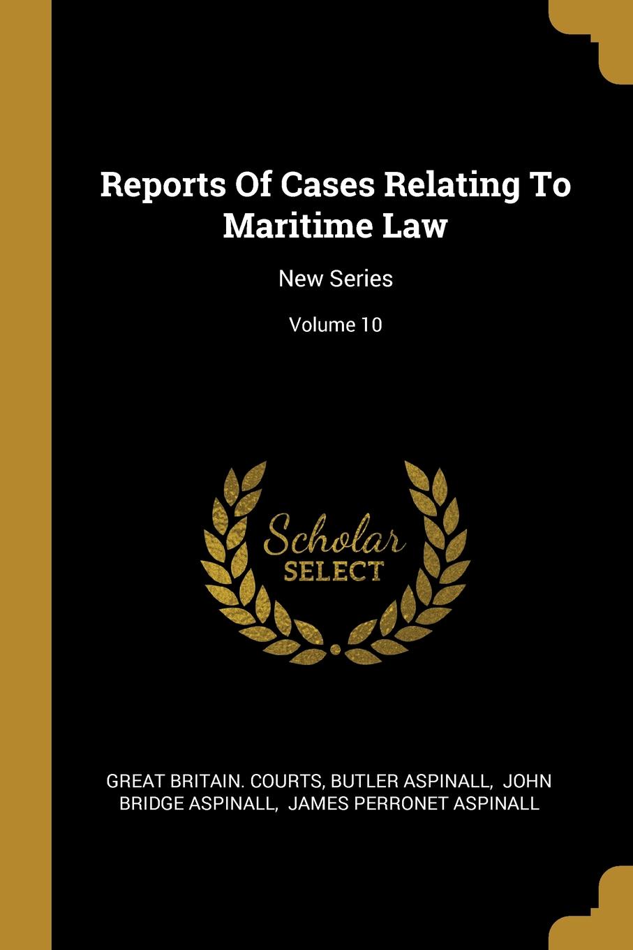 Reports Of Cases Relating To Maritime Law. New Series; Volume 10
