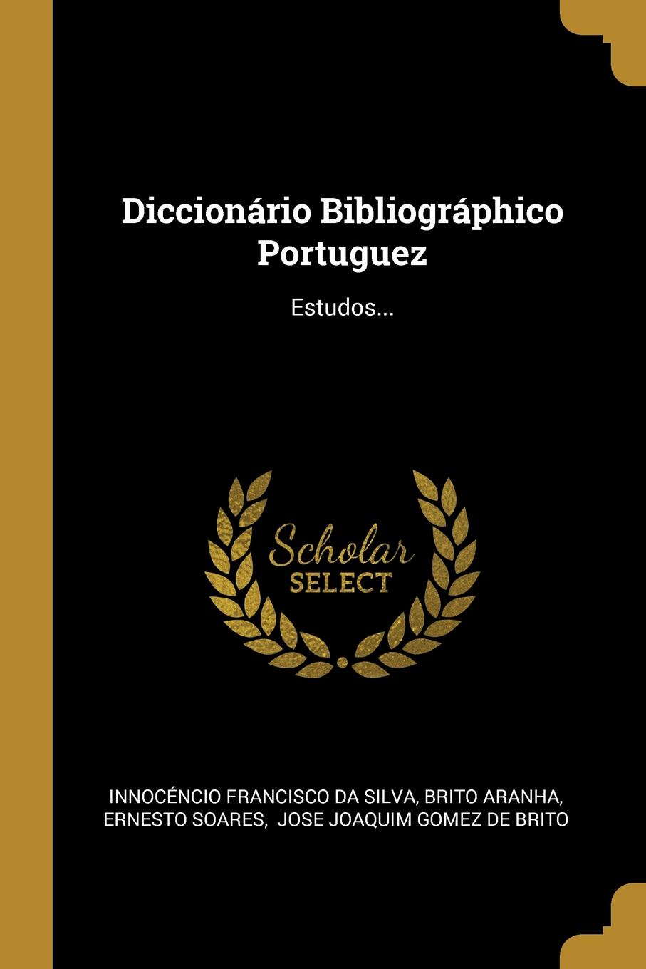 Diccionario Bibliographico Portuguez. Estudos...