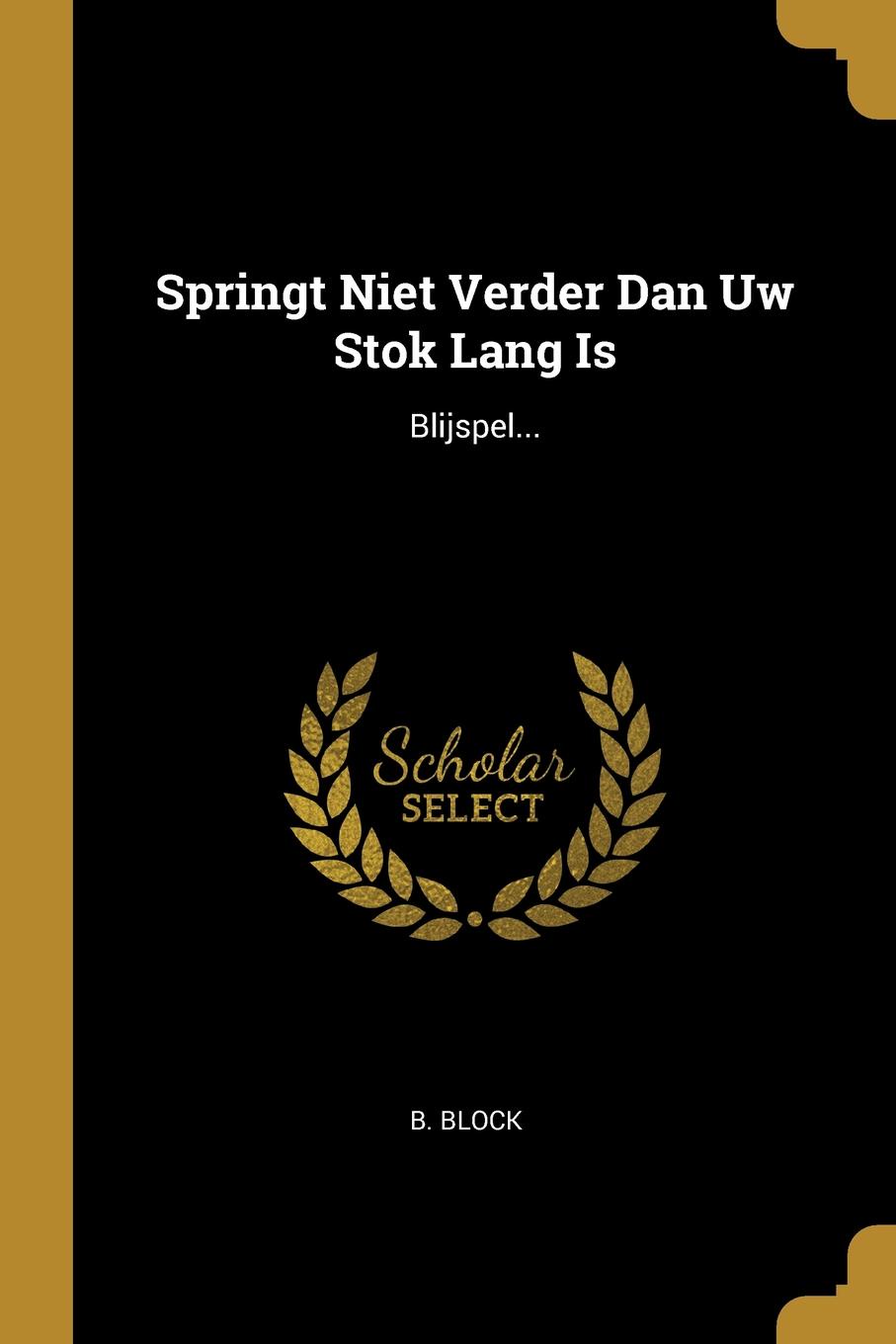 Springt Niet Verder Dan Uw Stok Lang Is. Blijspel...