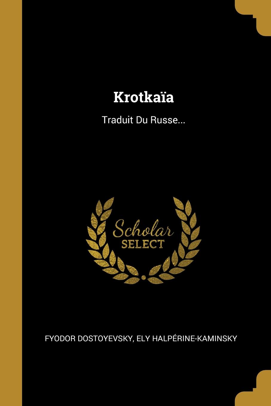 Krotkaia. Traduit Du Russe...