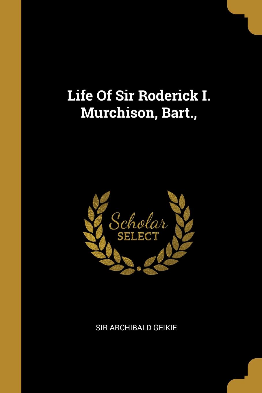 Life Of Sir Roderick I. Murchison, Bart.,