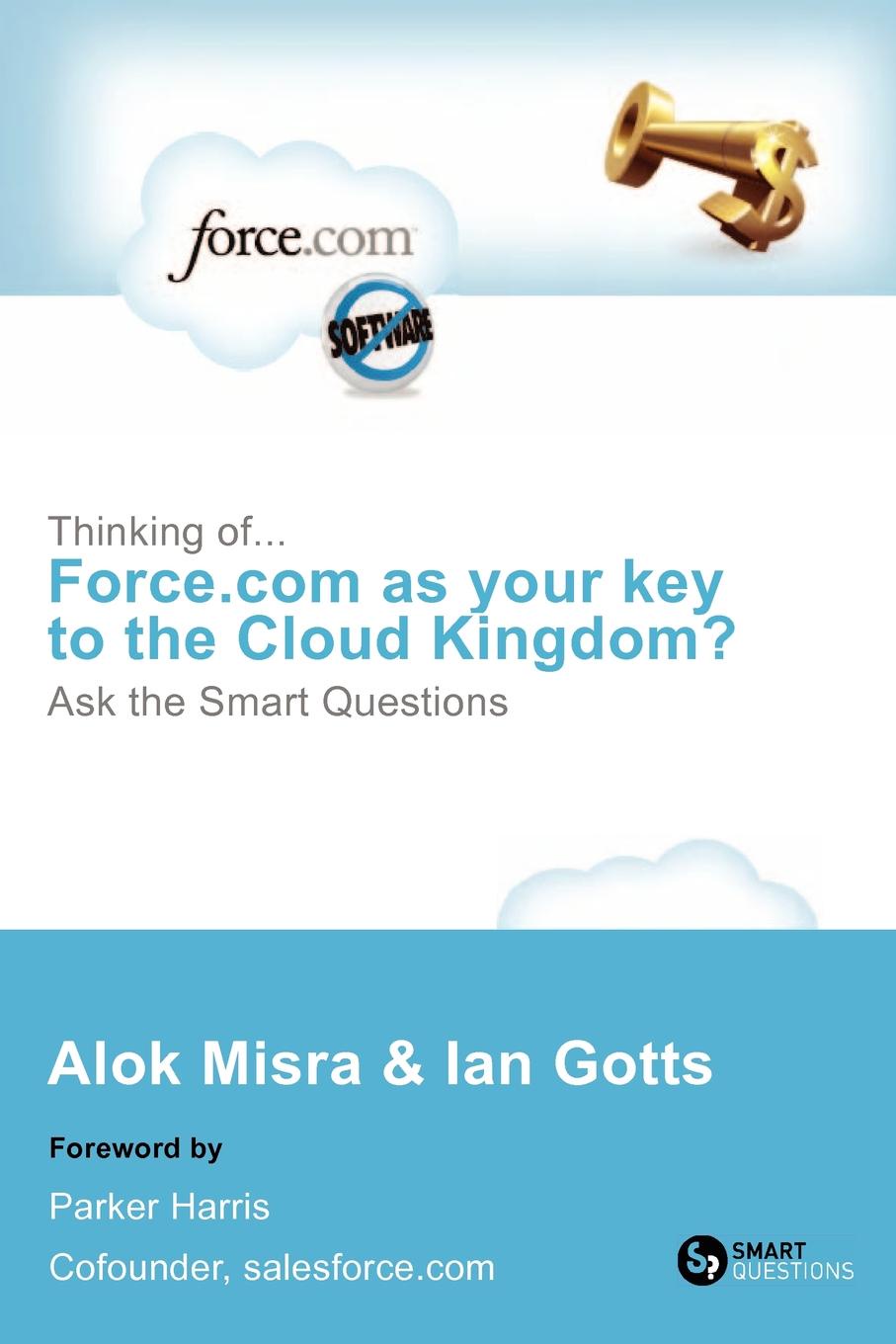 Thinking Of... Force.com as Your Key to the Cloud Kingdom. Ask the Smart Questions