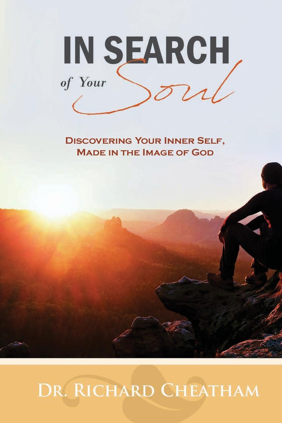 In Search of Your Soul. Discovering Your Inner Self, Made in the Image of God