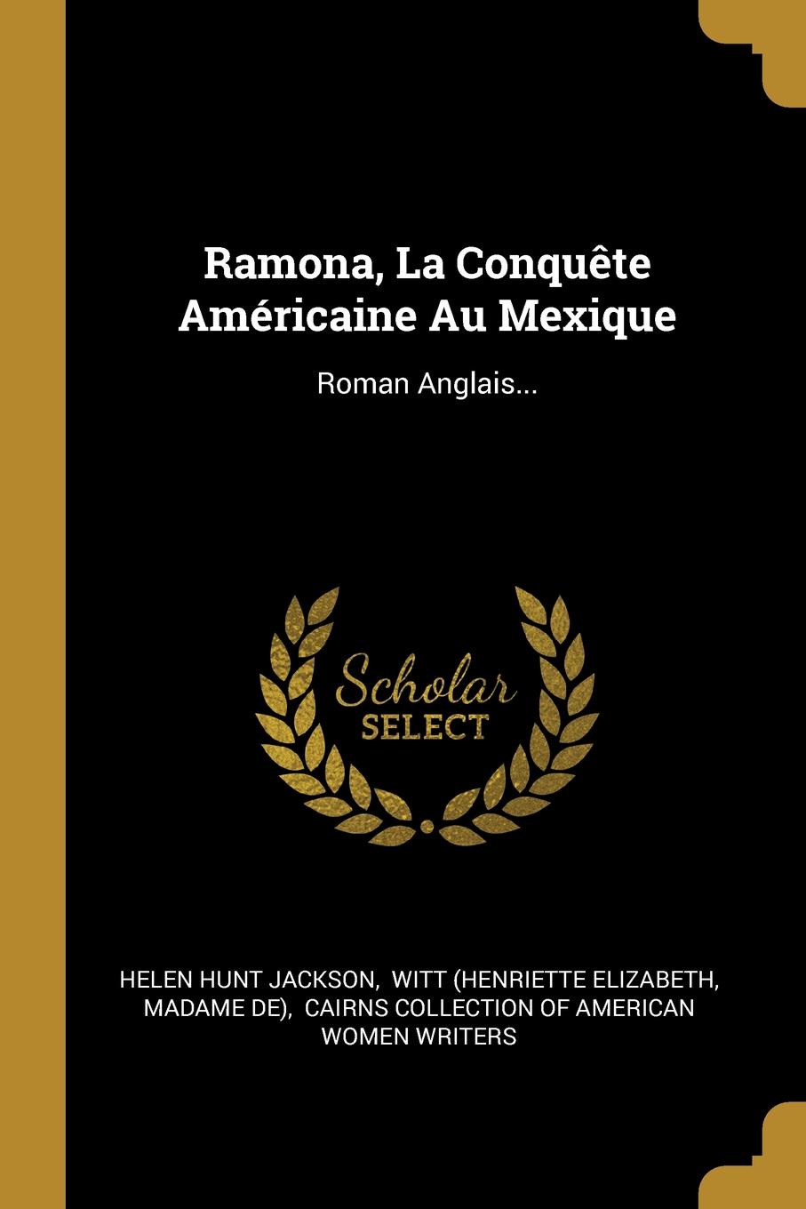 Ramona, La Conquete Americaine Au Mexique. Roman Anglais...