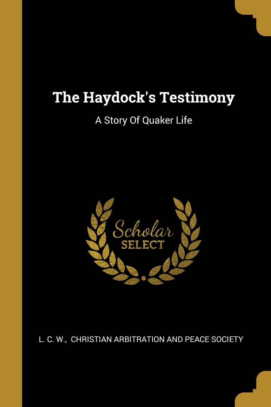 The Haydock.s Testimony. A Story Of Quaker Life