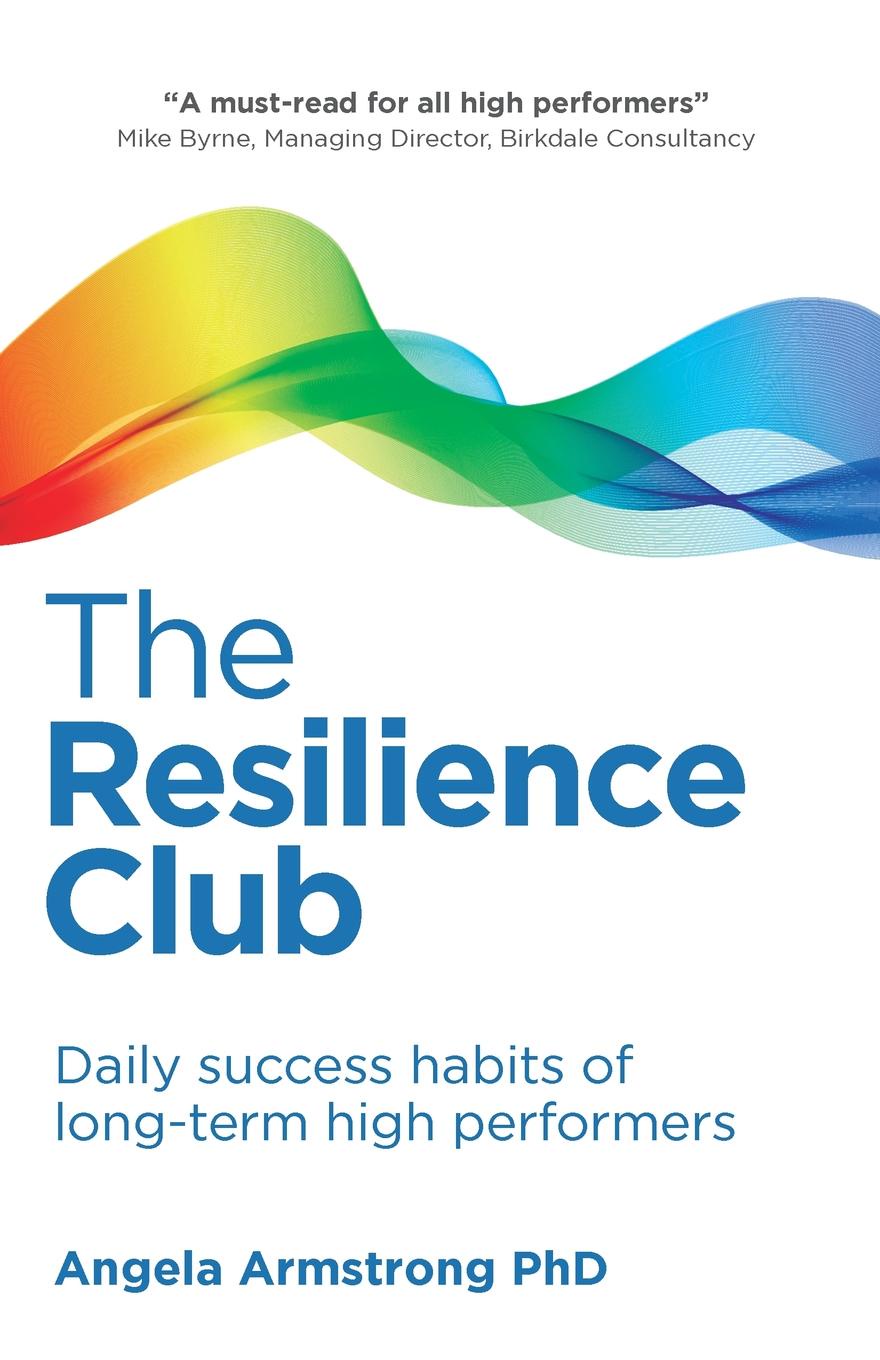 The Resilience Club. Daily success habits of long-term high performers