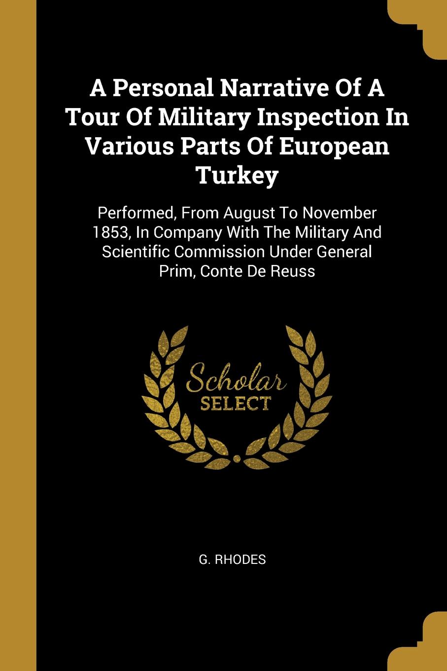 A Personal Narrative Of A Tour Of Military Inspection In Various Parts Of European Turkey. Performed, From August To November 1853, In Company With The Military And Scientific Commission Under General Prim, Conte De Reuss