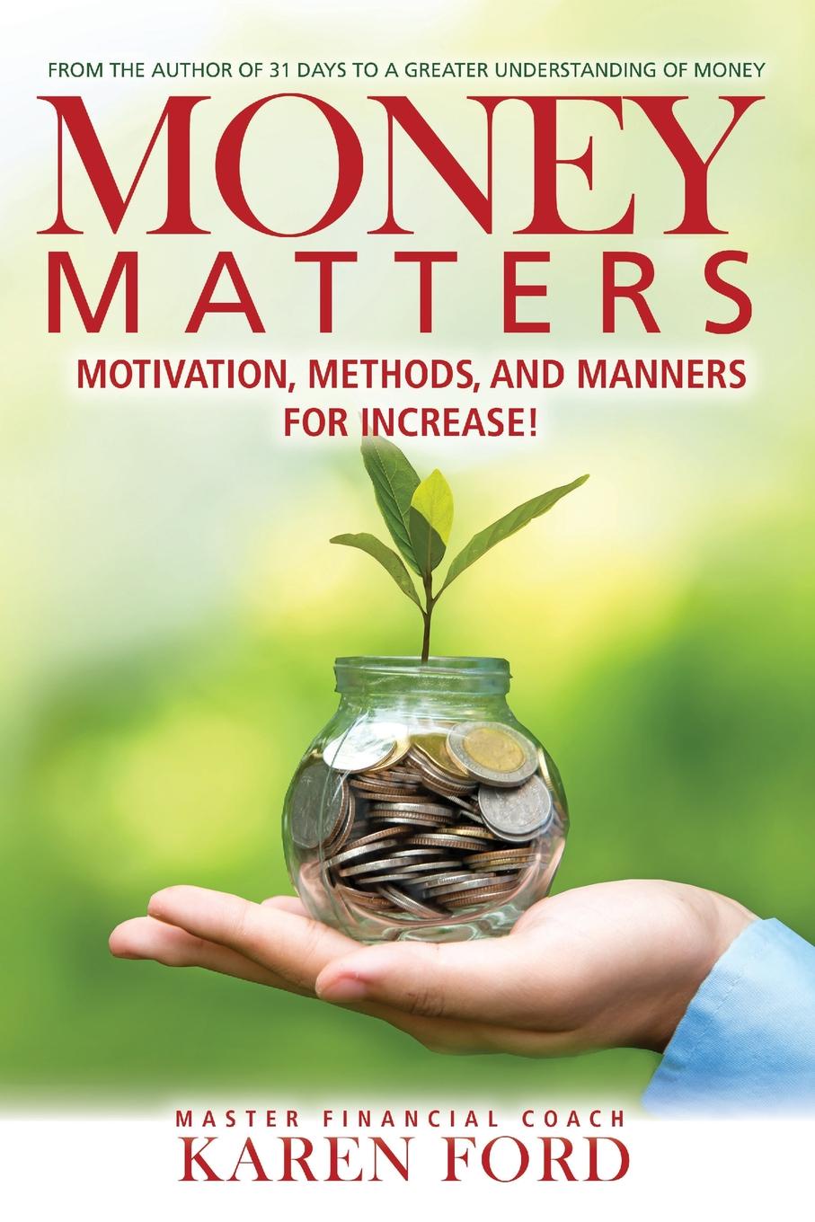Money Matters. Motivation, Methods, and Manners for Increase.