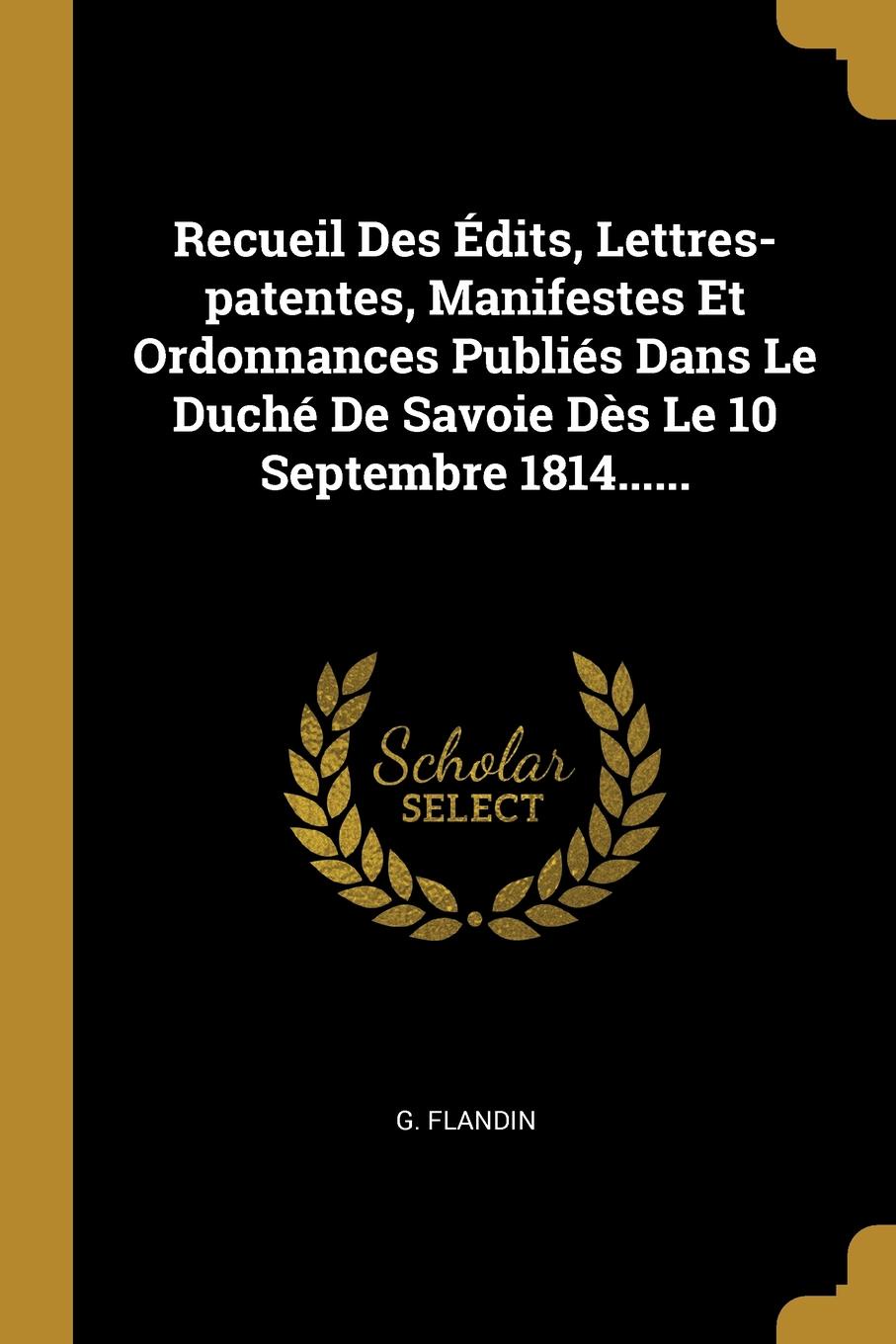 Recueil Des Edits, Lettres-patentes, Manifestes Et Ordonnances Publies Dans Le Duche De Savoie Des Le 10 Septembre 1814......