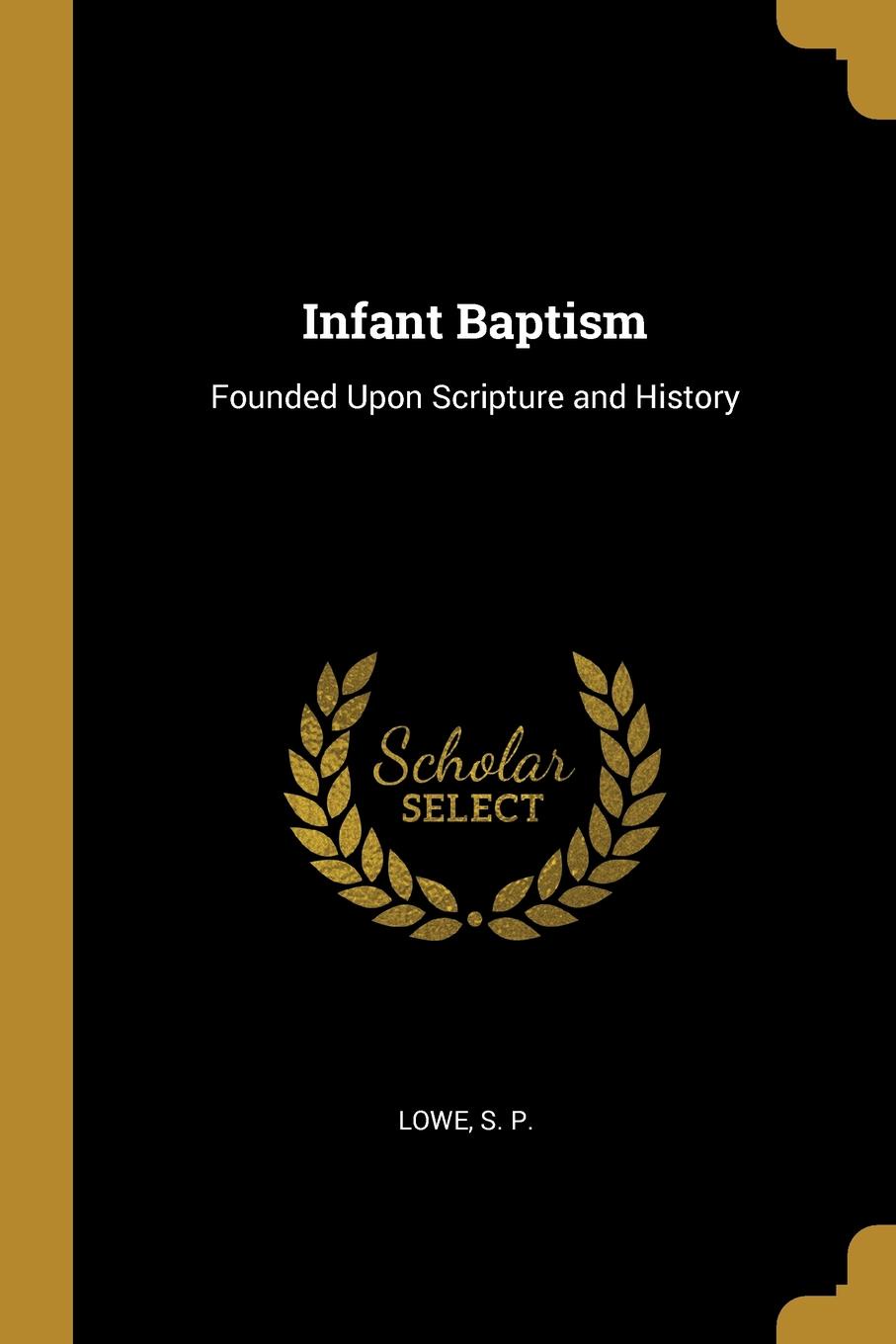 Infant Baptism. Founded Upon Scripture and History