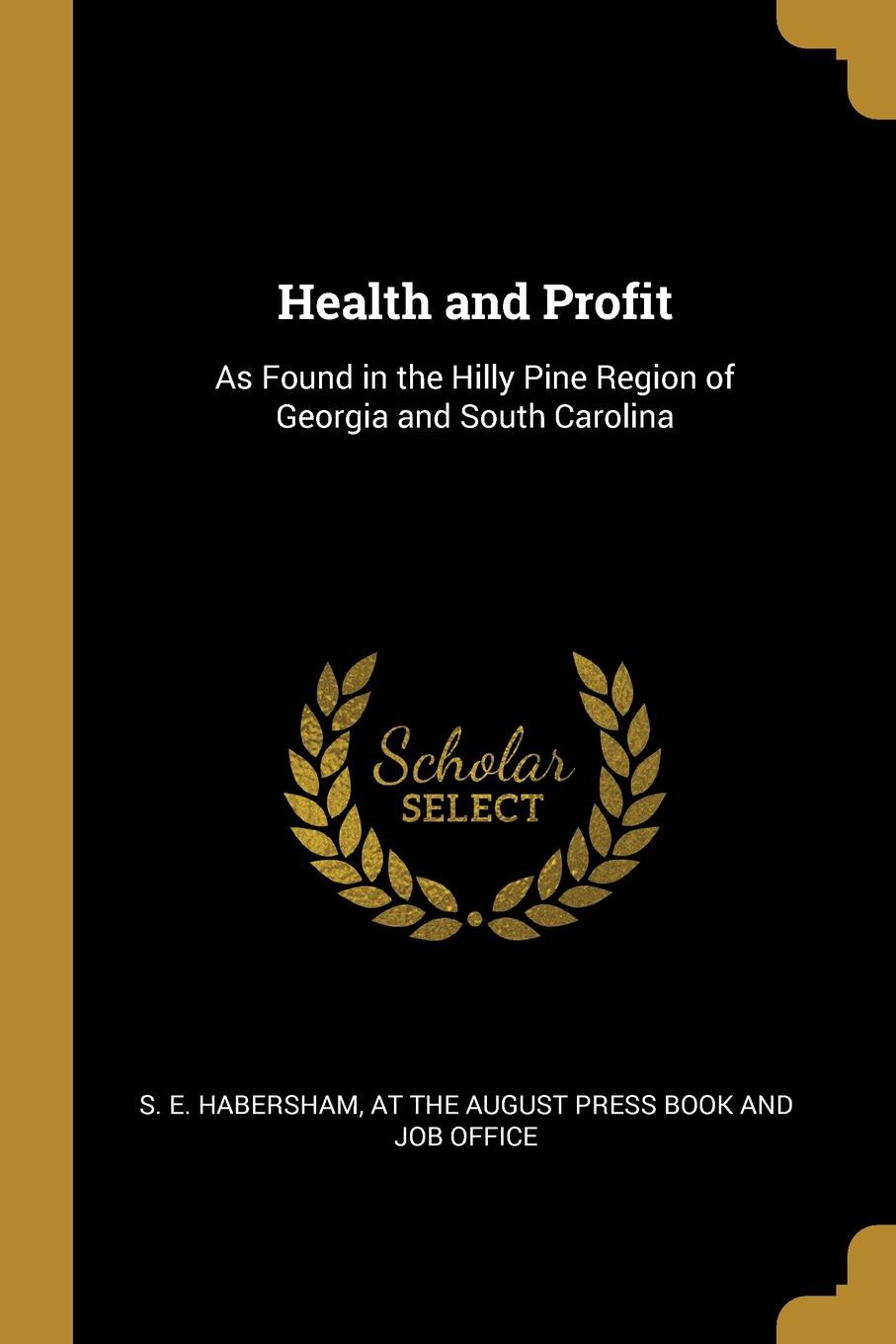 Health and Profit. As Found in the Hilly Pine Region of Georgia and South Carolina