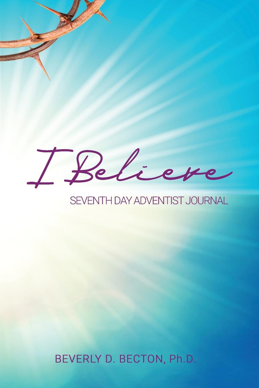 I Believe Journal. I am a Seventh Day Adventist