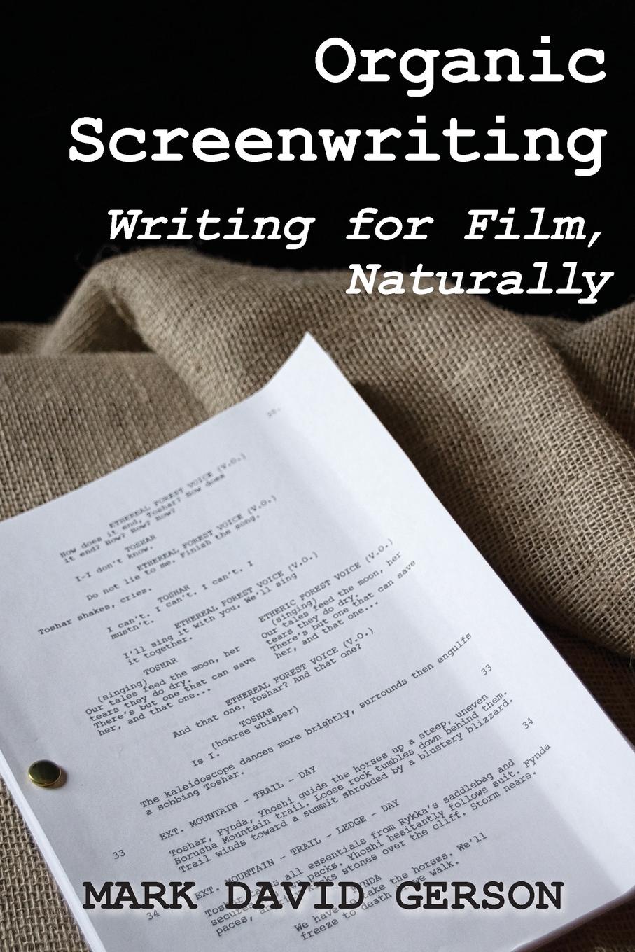 Organic Screenwriting. Writing for Film, Naturally