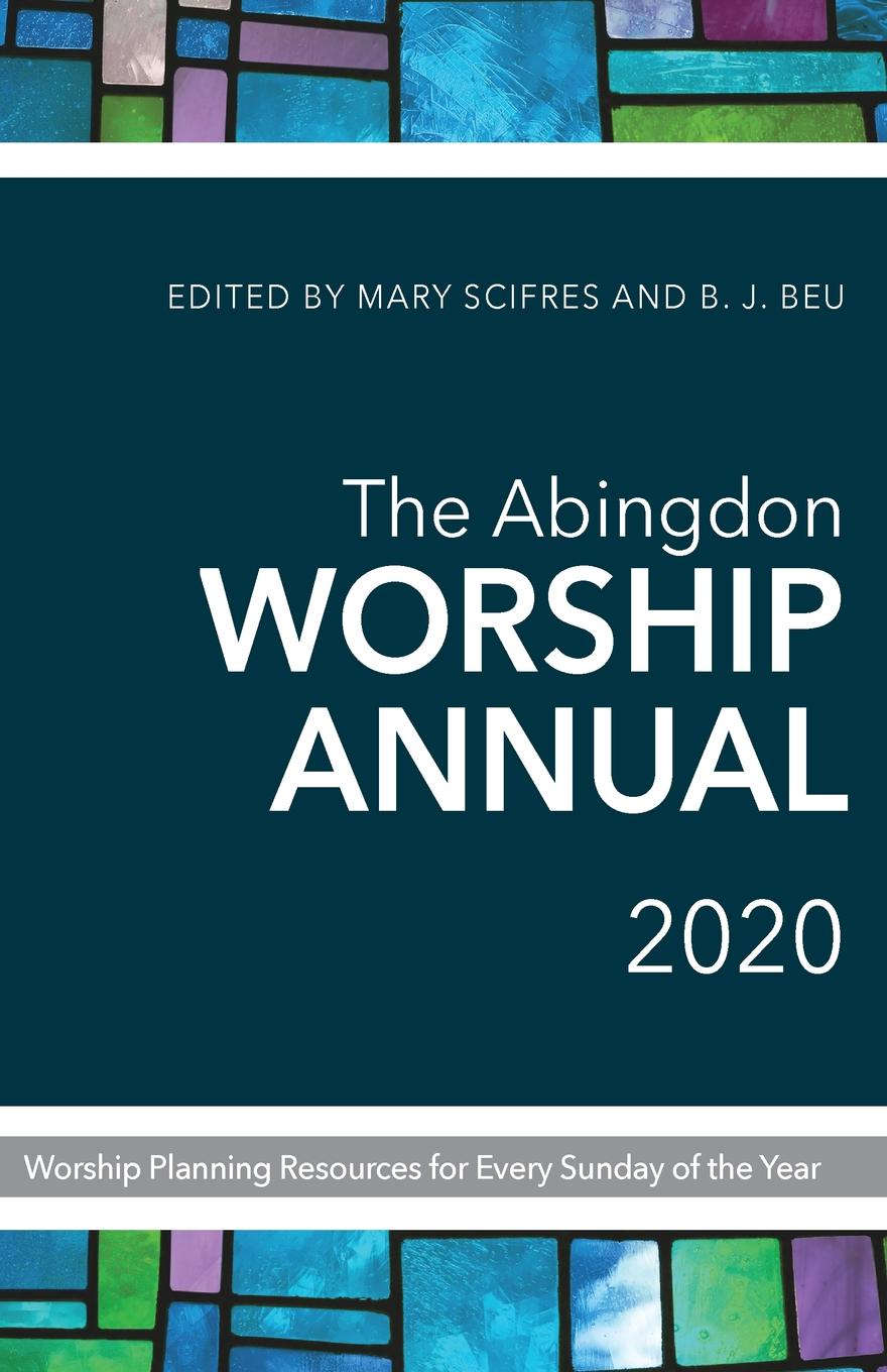 Abingdon Worship Annual 2020. Worship Planning Resources for Every Sunday of the Year