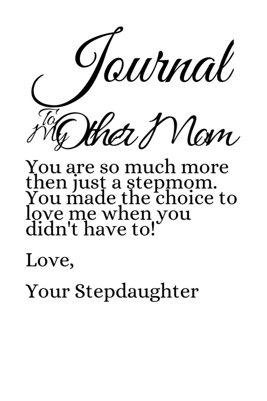 Journal To My Other Mom. You Are So Much More Than Just A Stepmom. Love Message From Stepdaughter to Stepmother Journal - Thoughtful Mother.s Day Notebook Gift - 6\