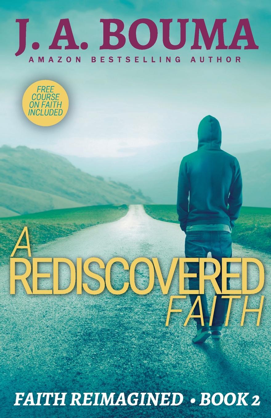 J. A. Bouma A Rediscovered Faith j a bouma a rediscovered faith