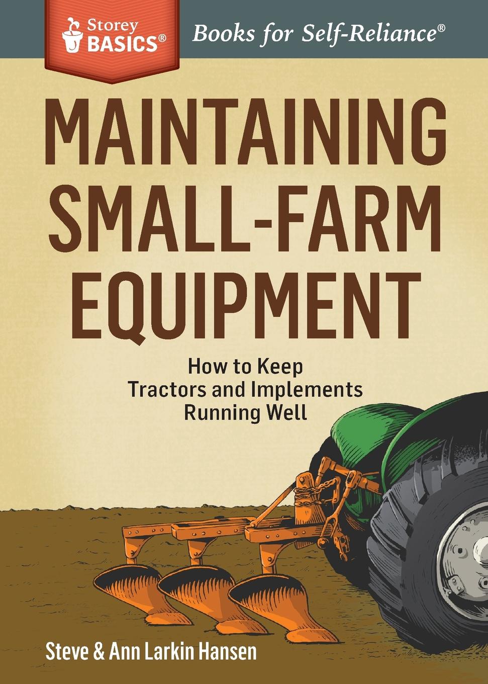 Maintaining Small-Farm Equipment. How to Keep Tractors and Implements Running Well. A Storey BASICS. Title