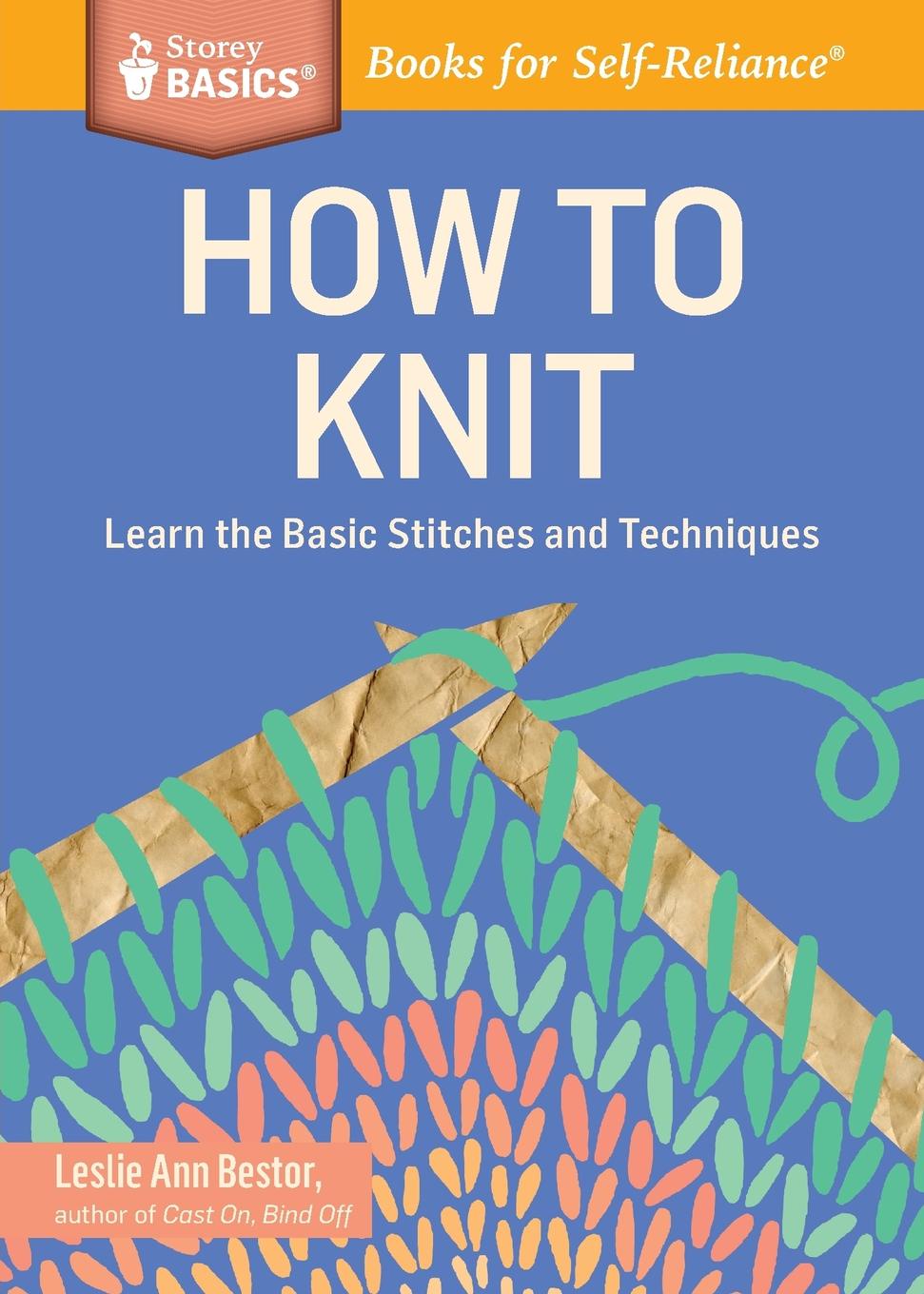 How to Knit. Learn the Basic Stitches and Techniques. A Storey BASICSA. Title