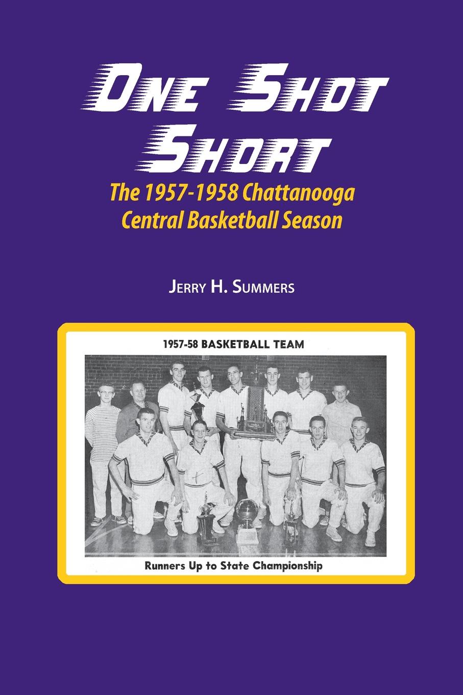 One Shot Short. The 1957-1958 Chattanooga Central Basketball Season