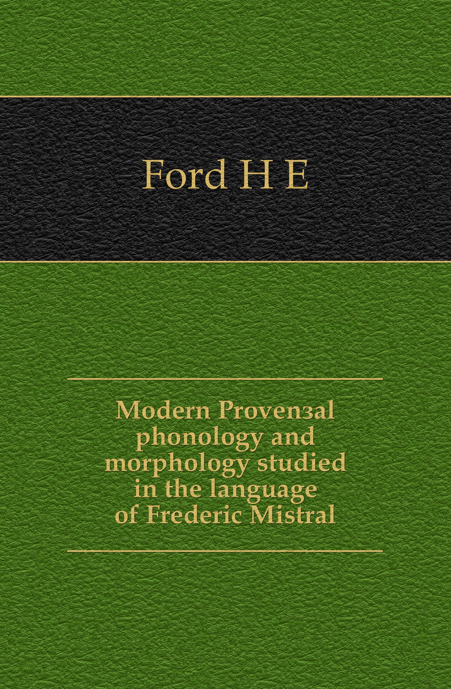 Modern Provencal phonology and morphology studied in the language of Frederic Mistral