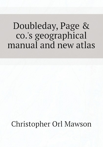 Doubleday, Page . co..s geographical manual and new atlas