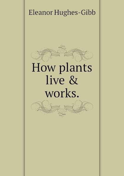 How plants live . works.