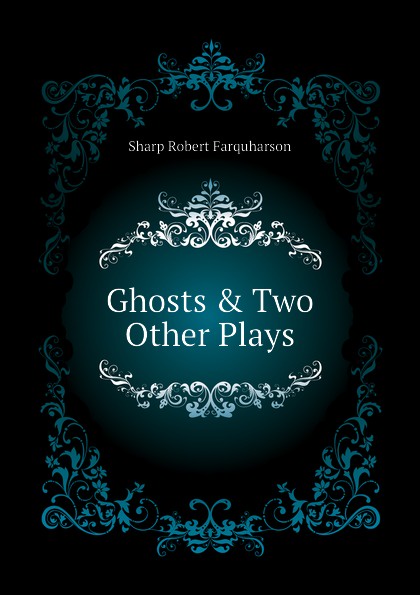 Ghosts . Two Other Plays