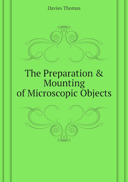 The Preparation . Mounting of Microscopic Objects