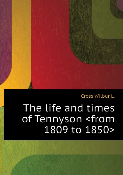 The life and times of Tennyson .from 1809 to 1850.