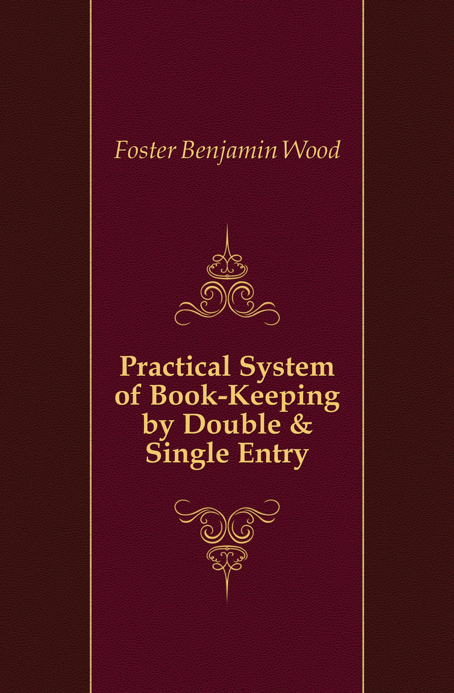 Practical System of Book-Keeping by Double . Single Entry