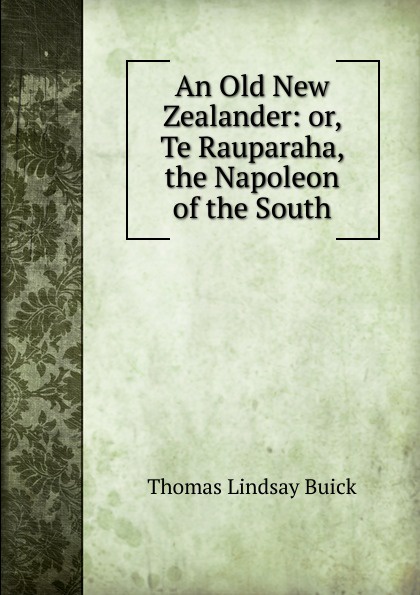 An Old New Zealander: or, Te Rauparaha, the Napoleon of the South