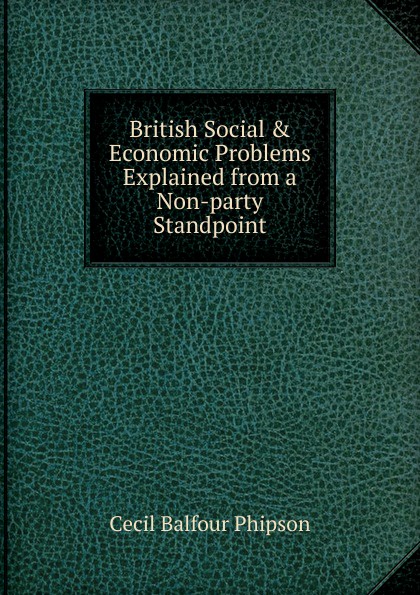 British Social . Economic Problems Explained from a Non-party Standpoint