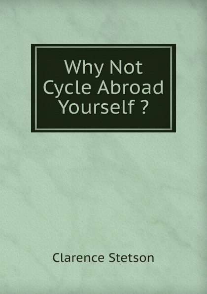Why Not Cycle Abroad Yourself .