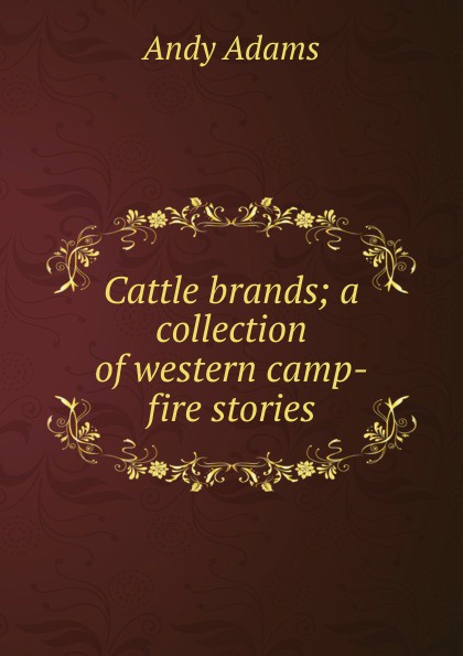 Cattle brands; a collection of western camp-fire stories