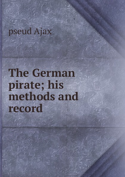 The German pirate; his methods and record